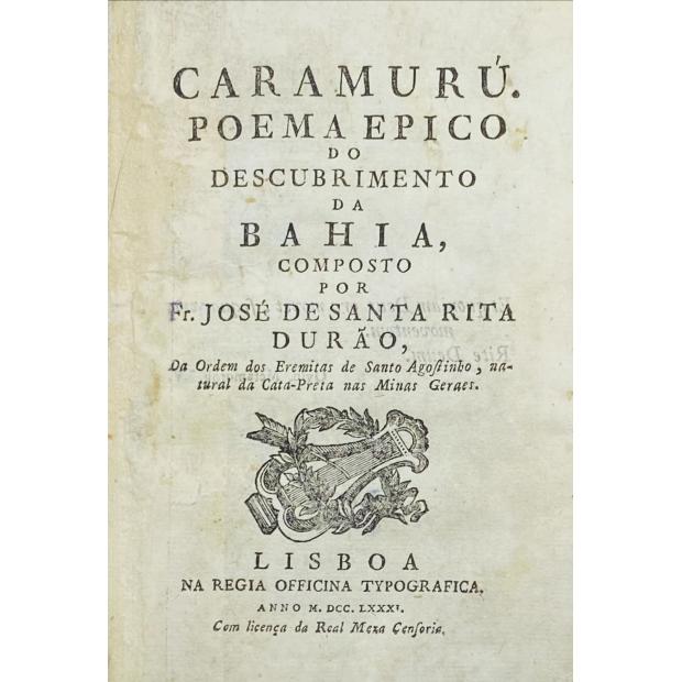 SANTA RITA DURÃO, Fr. José de. - CARAMURÚ. POEMA EPICO DO DESCUBRIMENTO DA BAHIA, COMPOSTO POR...