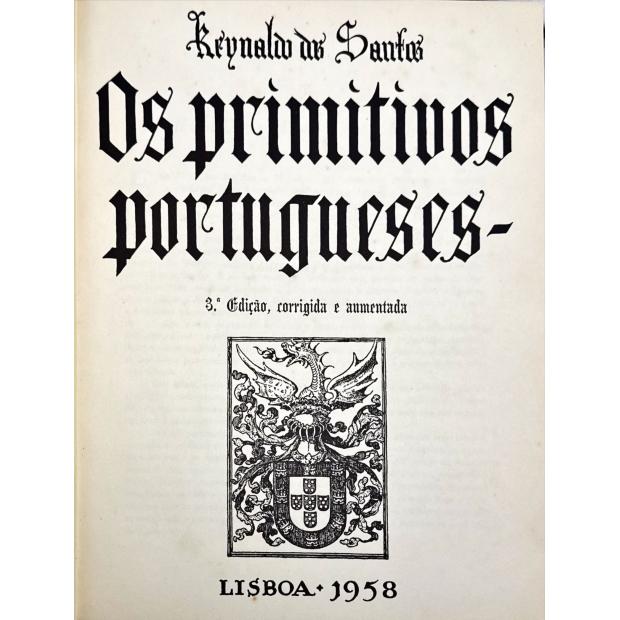 SANTOS, Reynaldo dos. - OS PRIMITIVOS PORTUGUESES. 3ª edição, corrigida e aumentada. 