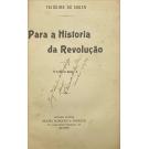 SOUSA, Teixeira de. - PARA A HISTÓRIA DA REVOLUÇÃO. Volume I (e II). Juntamos: A FORÇA PUBLICA NA REVOLUÇÃO. (Réplica ao ex-coronel Albuquerque). 
