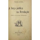 SOUSA, Teixeira de. - PARA A HISTÓRIA DA REVOLUÇÃO. Volume I (e II). Juntamos: A FORÇA PUBLICA NA REVOLUÇÃO. (Réplica ao ex-coronel Albuquerque). 