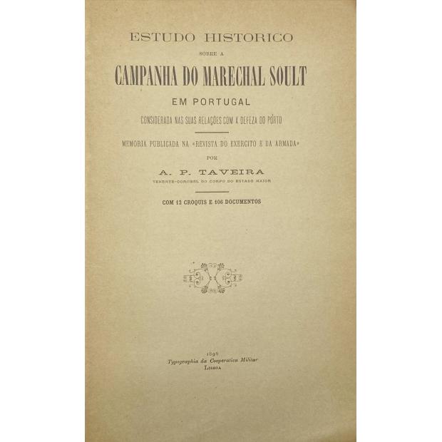 TAVEIRA, Alfredo Pereira. - ESTUDO HISTORICO SOBRE A CAMPANHA DO MARECHAL SOULT EM PORTUGAL considerada nas suas relações com a defeza do Porto.