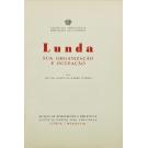TEIXEIRA, Ten-Cor. Alberto de Almeida. - LUNDA. Sua organização e ocupação.