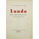 TEIXEIRA, Ten-Cor. Alberto de Almeida. - LUNDA. Sua organização e ocupação.