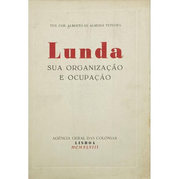 TEIXEIRA, Ten-Cor. Alberto de Almeida. - LUNDA. Sua organização e ocupação.
