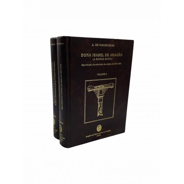 VASCONCELOS, A. de. - DONA ISABEL DE ARAGÃO (A RAINHA SANTA). Volume I (e II). Reprodução fac-similada da edição de 1891-1894.