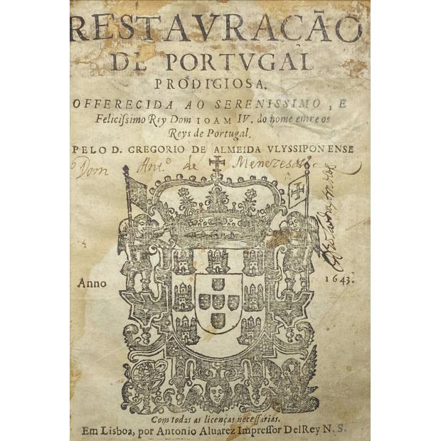 VASCONCELOS, João - RESTAVRAÇÃO DE PORTVGAL PRODIGIOSA. OFFERECIDA AO SERENISSIMO, E Felicissimo Rey Dom Ioam IV. Do nome entre os Reys de Portugal pelo D. GREGORIO DE ALMEIDA VLYSSIPONENSE...