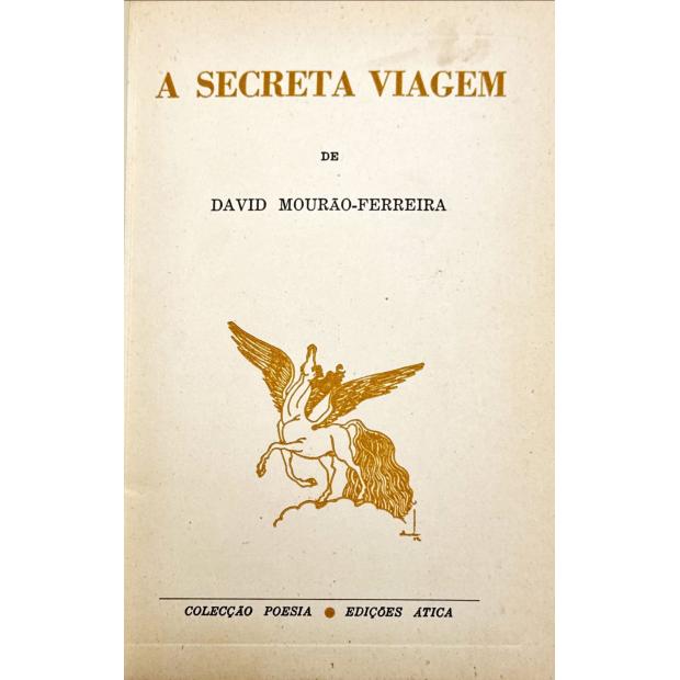 MOURÃO-FERREIRA, David. - A SECRETA VIAGEM.