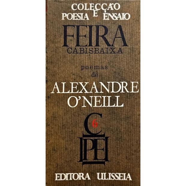 O'NEILL, Alexandre. - FEIRA CABISBAIXA. Poemas. Com um prefácio de António Alçada Baptista.