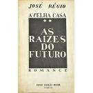 RÉGIO, José. - A VELHA CASA. 2 - AS RAIZES DO FUTURO. Romance. 