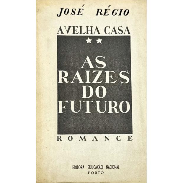 RÉGIO, José. - A VELHA CASA. 2 - AS RAIZES DO FUTURO. Romance. 