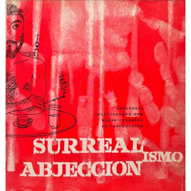 SURREALISMO. ABJECCIONSMO. Antologia de obras em português seleccionadas por Mário Cesariny de Vasconcelos de acordo com o propósito inicial.