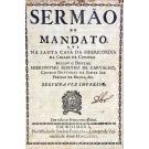 CARVALHO, Hieronymo Ribeyro de. - SERMÃO DO MANDATO que na santa Casa de Misericordia da Cidade de Coimbra… segunda vez impresso. 