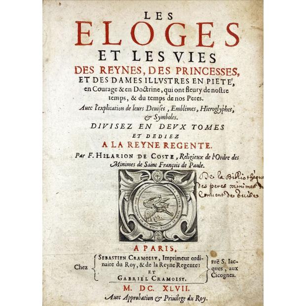 COSTE, Fr. Hilarion de. - LES ELOGES ET LES VIES des Reynes, des Princesses, et des Dames Ilustres en Pieté ... avec l'explication de leurs Devise, Emblémes, hieroglyphes, & Symboles.  