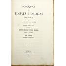 ORTA, Garcia da. - COLOQUIOS DOS SIMPLES E DROGAS DA INDIA. Edição publicada por deliberação da Academia Real das Sciencias de Lisboa. Dirigida e annotada pelo Conde de Ficalho. Vol. I (e II). 