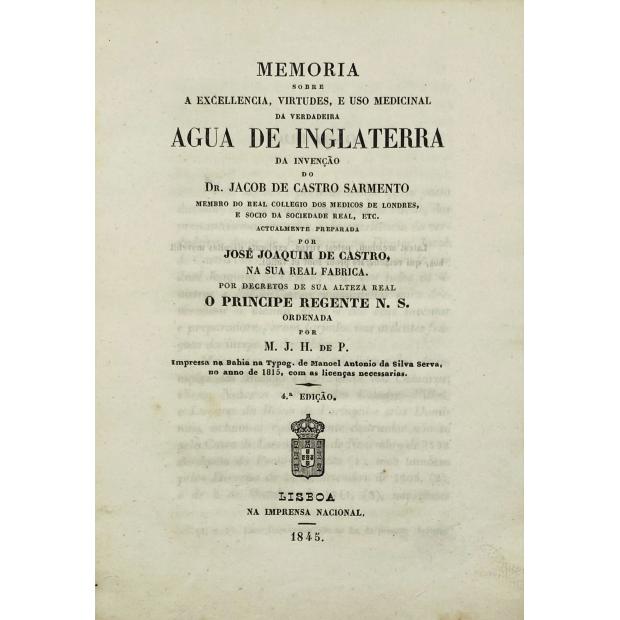 PAIVA, Manuel Joaquim Henriques de. - MEMORIA SOBRE A EXCELLENCIA, VIRTUDES, E USO MEDICINAL DA VERDADEIRA AGUA DE INGLATERRA da invenção do Dr. Jacob de Castro Sarmento...