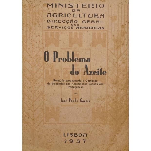 GARCIA, José Penha. – O PROBLEMA DO AZEITE. Relatório apresentado á comissão de delegados das Associações Económicas Portuguesas. 