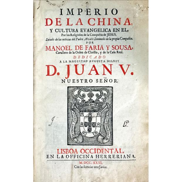 SOUSA, Manuel Faria e. - IMPERIO DE LA CHINA y cultura evangelica en el, por los religiosos de la Compañia de Jesus. Sacada de las Padre Alvaro Semmedo de la propria Compañia ... DEDICADO a la magestad augusta Delrey D. JUAN V. 