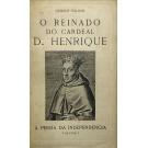 VELLOSO, Queiroz. - O REINADO DO CARDEAL D. HENRIQUE. (A Perda da Independência). Volume I. 