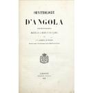 BOCAGE, J. V. Barboza du. - ORNITHOLOGIE D’ANGOLA. Ouvrafge publié sous les auspiuces du Ministère de la Marine et des Colonies.