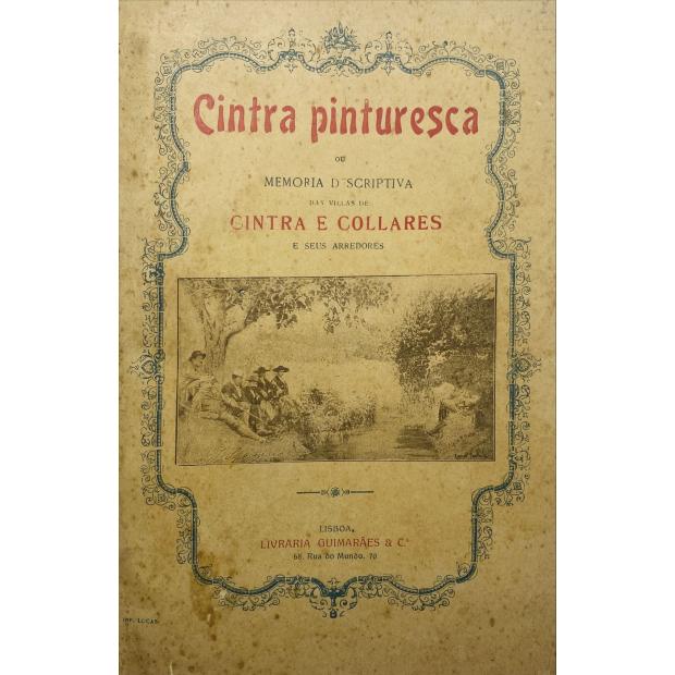 CUNHA, Antonio A. R. da. - CINTRA PINTURESCA OU MEMORIA DESCRITIVA DAS VILLAS DE CINTRA E COLLARES. Nova edição. Profusamente illustrada e desenvolvida com muitas annotações por António A. R. da Cunha.