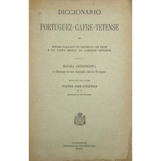 CURTOIS, Padre Victor José. - DICIONÁRIO PORTUGUEZ-CAFRE-TETENSE ou idioma fallado no Districto de Tete e na vasta região do Zambeze inferior. Mafara Akukonkédua a chizungu na mu chisendzi cha ku Nyungue. Traduzido pelo... DICIONÁRIO CAFRE-TETENSE-PORTUGUEZ. 