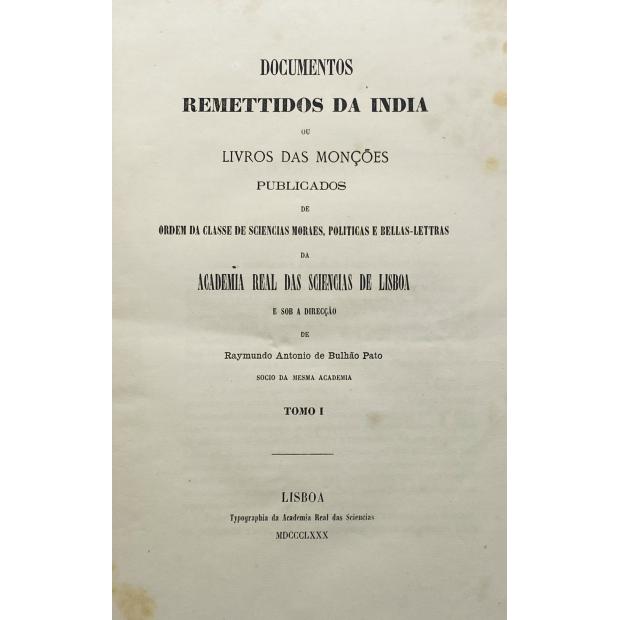 DOCUMENTOS REMETIDOS DA INDIA OU LIVRO DAS MONÇÕES. Publicados de Ordem da Classe de Sciências moraes, politicas e bellas-lettras da Academia Real das Sciências de Lisboa e sob a direcção de Raymundo Antonio de Bulhão Pato. Tomo I (ao X). 