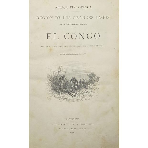 GIRAUD, Víctor. - ÁFRICA PINTORESCA. REGIÓN DE LOS GRANDES LAGOS. EL CONGO. Exploraciones Realizadas En El Oeste De Africa Por Saborgnan De Brazza.