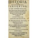 GUSMÃO, Padre Alexandre de. - HISTORIA DO PREDESTINADO PEREGRINO, E SEV IRMÃO PRECITO. Em a qual debaxo de huma misteriosa Parabola se descreue o successo feliz, do que se ha de salvar, & a infeliz sorte, do que se ha de condenar. 