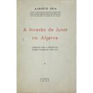 IRIA, Alberto. - A INVASÃO DE JUNOT NO ALGRAVE. (Subsídios para a história da Guerra Peninsular - 1808-1814. Prefácio do Dr. João Martins da Silva Marques. 