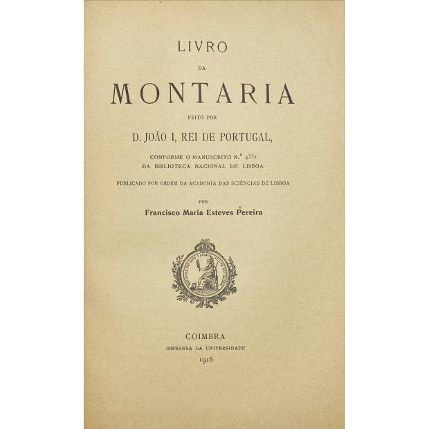 JOÃO I, D. - LIVRO DA MONTARIA. Feito por... Rei de Portugal. Conforme o manuscrito nº 4352 da Biblioteca Nacional de Lisboa. Publicado por Francisco Maria Esteves Pereira. 