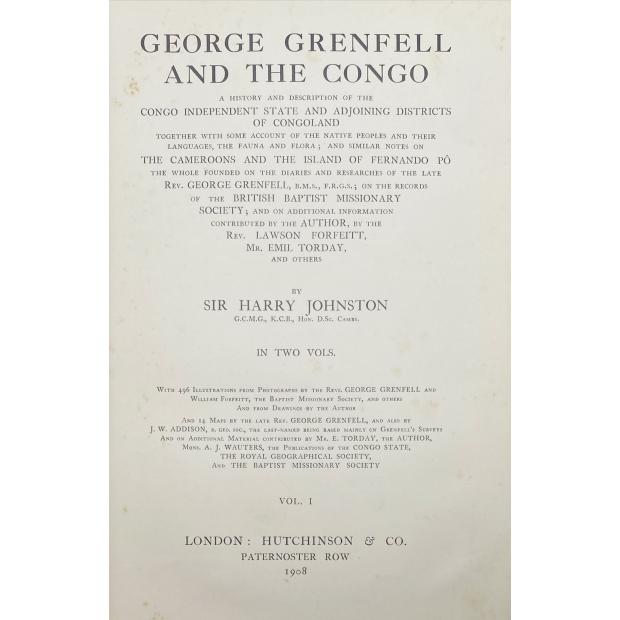 JOHNSTON, Harry. - GEORGE GRENFELL AND THE CONGO. A HISTORY AND DESCRIPTION OF THE CONGO INDEPENDENT STATE AND ADJOINING DISTRICTS OF CONGOLAND. 