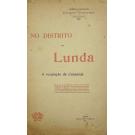 MACHADO, Tenente Fernando de Ultra. - NO DISTRITO DA LUNDA. A Ocupação de Cassanje. Relatório do comandante da coluna de operações ao Bondo e Bângala. 
