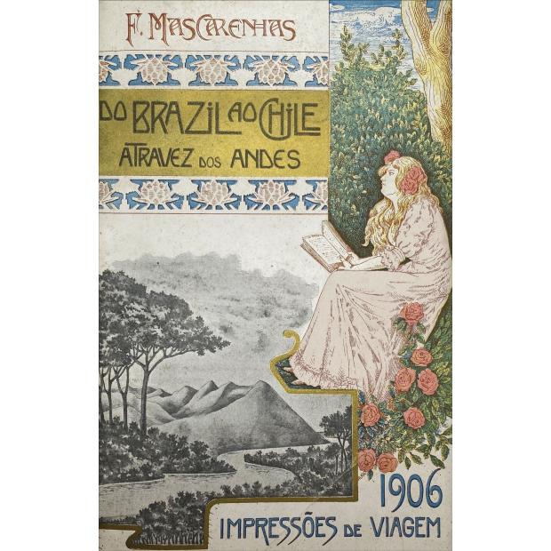 MASCARENHAS, F. - DO BRAZIL AO CHILE ATRVÉS DOS ANDES. Impressões de viagens. 