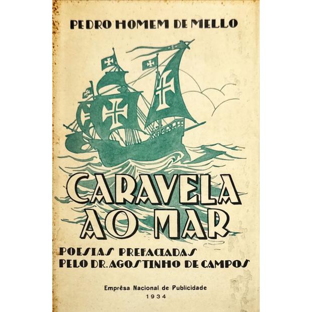 MELLO, Pedro Homem de. - CARAVELA AO MAR. Poesias. Prefacio pelo Dr. Agostinho de Campos.