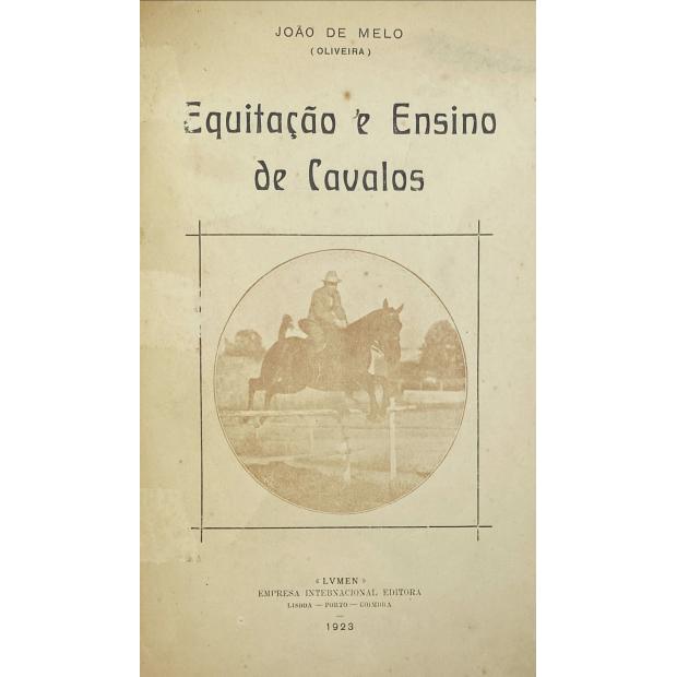 MELO, João de. - EQUITAÇÃO E ENSINO DE CAVALOS. Noções de treino do puro sangue ocidental, para hipódromo segundo processos de origem inglesa.