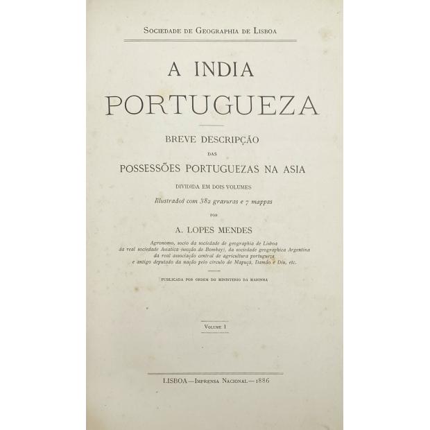 MENDES, A. Lopes. - A INDIA PORTUGUEZA. Breve descripção da Possessões Portuguezas na Asia. Volume I (e II). 