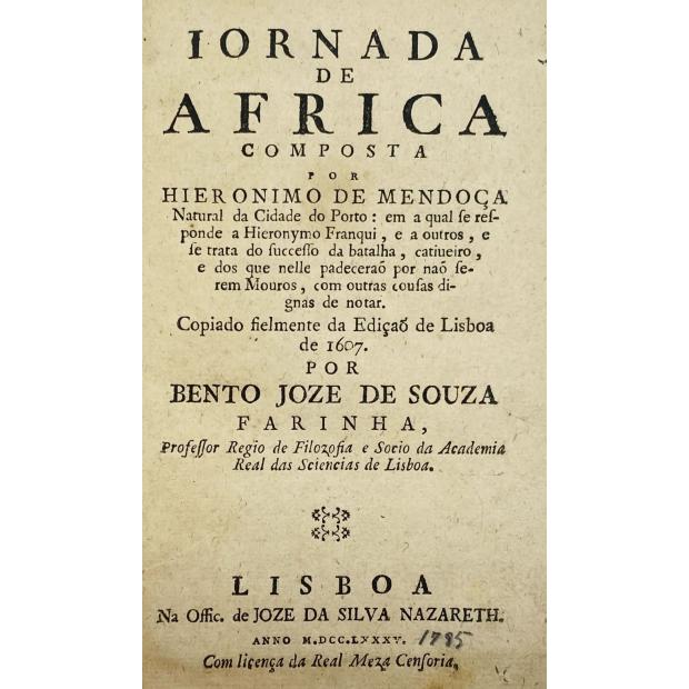 MENDONÇA, Jerónimo de. - IORNADA DE AFRICA COMPOSTA POR... Copiada fielmente da Edição de Lisboa de 1607. Por Bento Joze de Sousa Farinha.