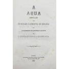 MENDOZA, D. Santiago Garcia de. - A AGUA. Compilação dos Principais Elementos de Geologia para o Descobrimento dos Manaciaes Aquáticos. 