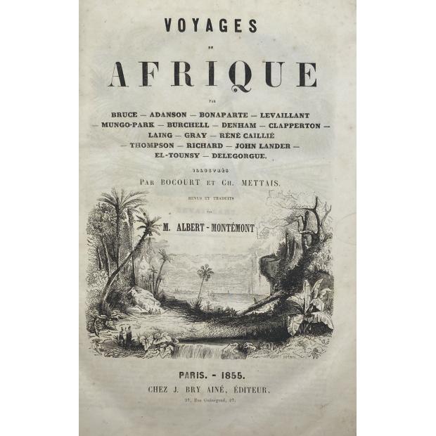 MONTEMONT, M. Albert. - VOYAGES EN AFRIQUE par Bruce, Adanson, Bonaparte, Levaillant, Mungo-Park, Burchell, Denham, Clapperton, Laing, Gray, Rene Caillie, Thompson, Richard, John Lander, El-Tounsy, Delegorgue. Illustres par Bocourt et Ch. Mettais. 