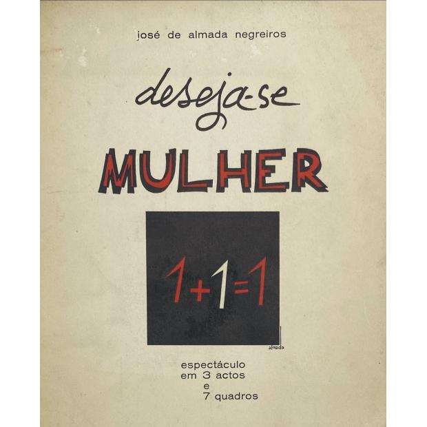NEGREIROS, José de Almada. - DESEJA-SE MULHER. Espectáculo em 3 actos e 7 quadros. 