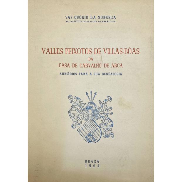 NÓBREGA, Vaz-Osório da. - VALLES PEIXOTOS DE VILLAS-BOAS, DA CASA DE CARVALHO DE ARCA. SUBSIDIOS PARA A SUA GENEALOGIA
