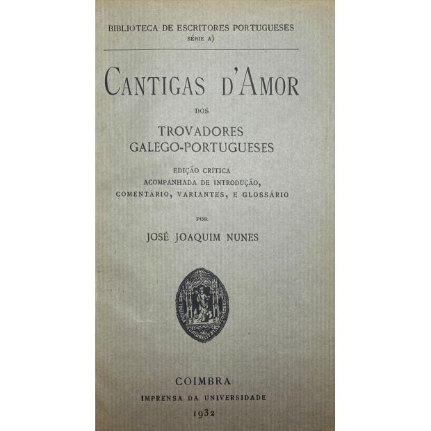 NUNES, José Joaquim. - CANTIGAS D'AMIGO DOS TROVADORES GALEGO-PORTUGUESES. Edição critica acompanhada de introdução, comentário, variantes e glossário. Vol. I (ao III). 