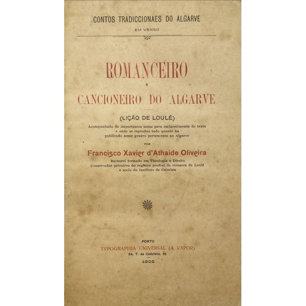 OLIVEIRA, Francisco Xavier d'Ataide de. - ROMANCEIRO E CANCIONEIRO DO ALGARVE. (Lição de Loule). Acompanhado de Importantes Notas para Esclarecimento do Texto e Onde se Reproduz Tudo Quanto Ha Publicado Neste Genero Pertencente ao Algarve. 