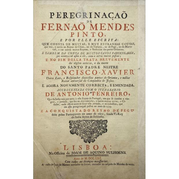 PINTO, Fernão Mendes. - PEREGRINAÇÃO DE FERNÃO MENDES PINTO, E POR ELLE ESCRITA: QUE CONSTA DE MUITAS, E MUY ESTRANHAS COUSAS, que vio, e ouvio no Reyno da China, no da Tartaria, no de Pegú, no de Martavaõ, e em outros muitos Reynos, e Senhorios das partes Orientaes. 