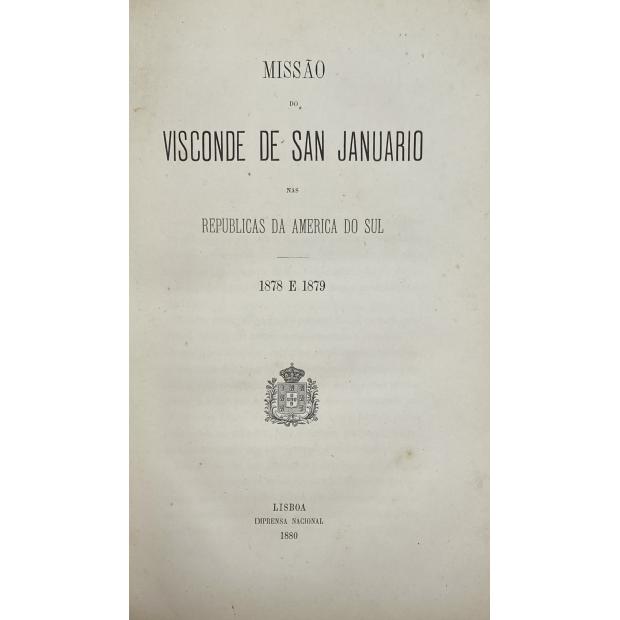 SAN JANUÁRIO, Visconde de. - MISSÃO DO VISCONDE DE SAN JANUÁRIO NAS REPUBLICAS DA AMERICA DO SUL. 1878 e 1879. Por... (Januário Correia de Almeida).
