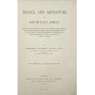 SELOUS, Frederick Courteney. - TRAVEL AND ADVENTURE IN SOUTH EAST AFRICA. Being a narrative of the last eleven years spent by the author on the Zambesi and its tributaries; with an account of the colonization of Mashunaland and the progress of the gold industry in that Country. 