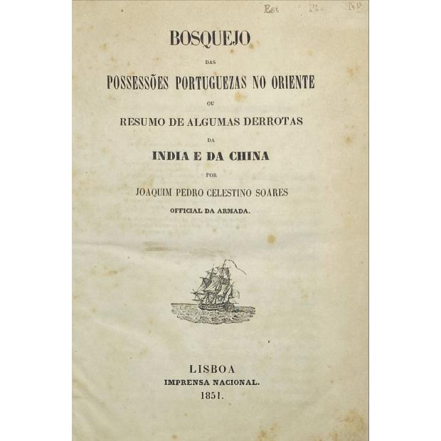 SOARES, Joaquim Pedro Celestino. - BOSQUEJO DAS POSSESSÕES PORTUGUEZAS NO ORIENTE OU RESUMO DE ALGUMAS DERROTAS DA INDIA E DA CHINA. Junto com: DOCUMENTOS COMPROVATIVOS DO BOSQUEJO DAS POSSESSÕES PORTUGUEZAS NO ORIENTE. Tomo III. 