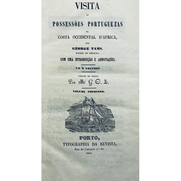 TAMS, George. - VISITA ÁS POSSESSÕES PORTUGUEZAS NA COSTA OCCIDENTAL D'AFRICA, por... Com uma introducção e annotações em 2 volumes. Vertida do Inglez. Por M. G. C. L. 