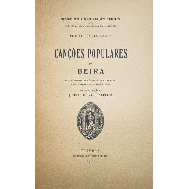 TOMÁS, Pedro Fernandes. - CANÇÕES POPULARES DA BEIRA. Acompanhadas de 58 melodias recolhidas directamente da tradição oral. Com uma introdução por J. Leite de Vasconcelos. 