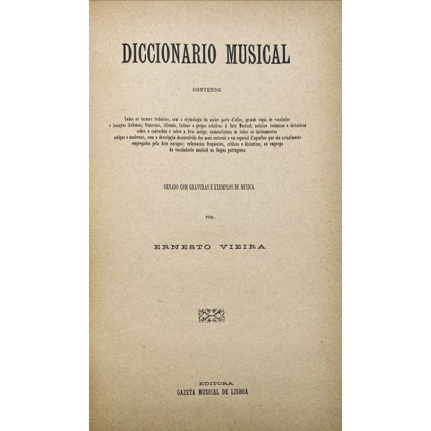 VIEIRA, Ernesto. - DICCIONARIO MUSICAL contendo todos os termos technicos... Ornado com gravuras e exemplos de música.